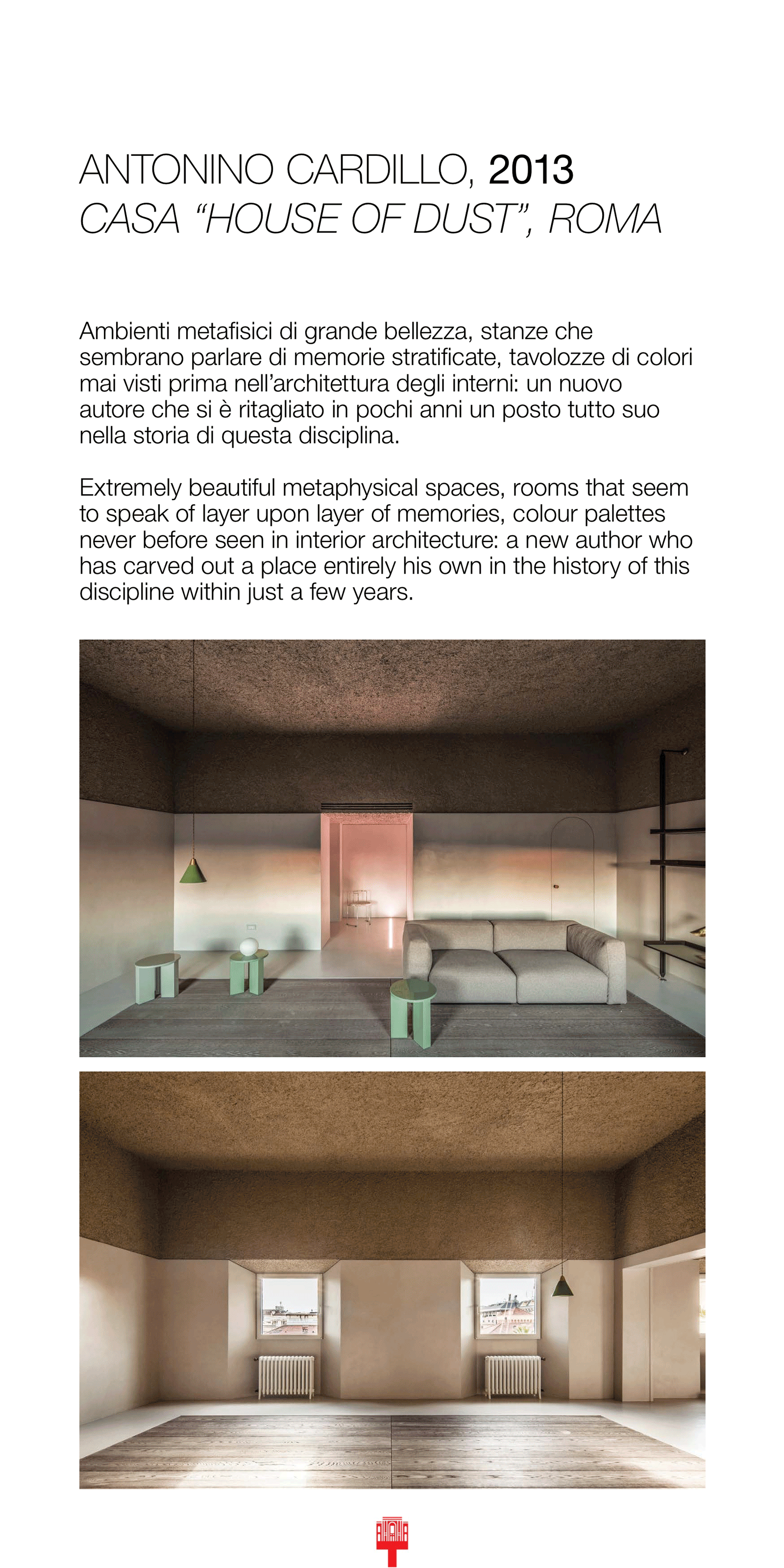 Beppe Finessi, ‘Antonino Cardillo, 2013: casa “House of Dust”, Roma’, Rooms. Novel Living Concepts [exhibition], XXI Triennale, Palazzo dell’Arte, Milan, 2 Apr.–12 Sept. 2016.